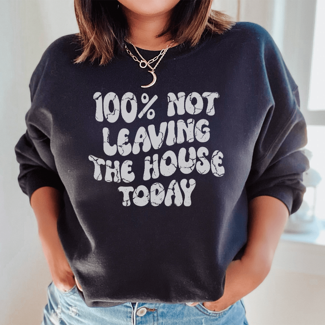 Not Leaving The House Today Sweatshirt (100%) from Peachy Sunday