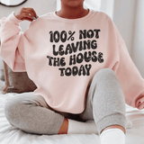 Not Leaving The House Today Sweatshirt (100%) from Peachy Sunday
