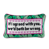 Both Be Wrong Needlepoint Pillow From Furbish Studio