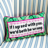 Both Be Wrong Needlepoint Pillow From Furbish Studio