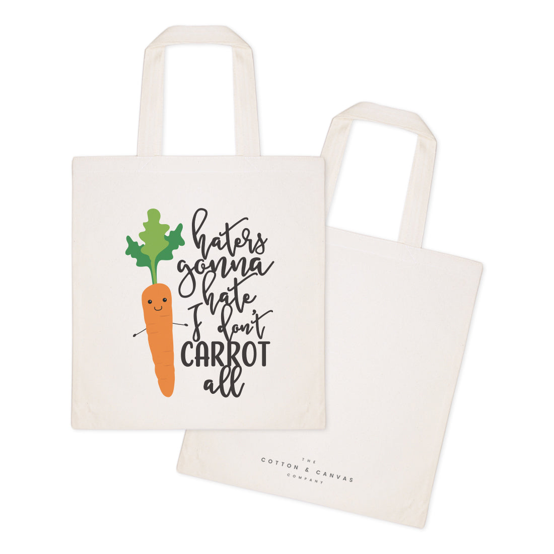 Haters Gonna Hate, I Don't Carrot All Cotton Canvas Tote Bag from The Cotton & Canvas Co.