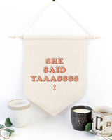 She Said Yas! Hanging Wall Banner from The Cotton & Canvas Co.