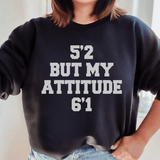 Sweatshirt - 5'2 But My Attitude 6'1 From Peachy Sunday