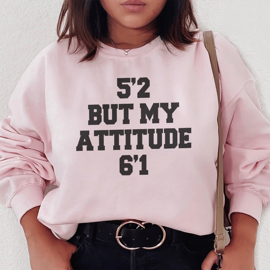 Sweatshirt - 5'2 But My Attitude 6'1 From Peachy Sunday