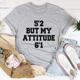 Tee - 5'2 But My Attitude 6'1 From Peachy Sunday