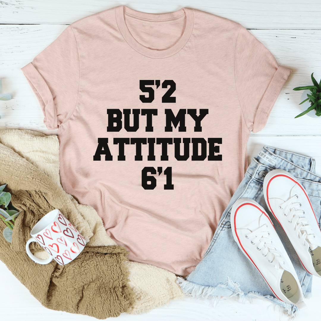 Tee - 5'2 But My Attitude 6'1 From Peachy Sunday