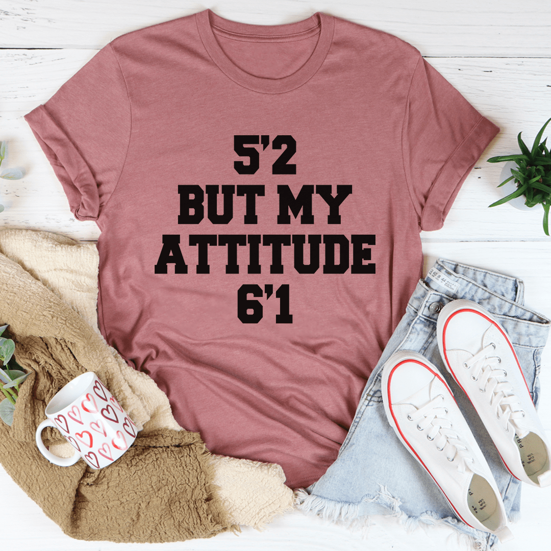 Tee - 5'2 But My Attitude 6'1 From Peachy Sunday