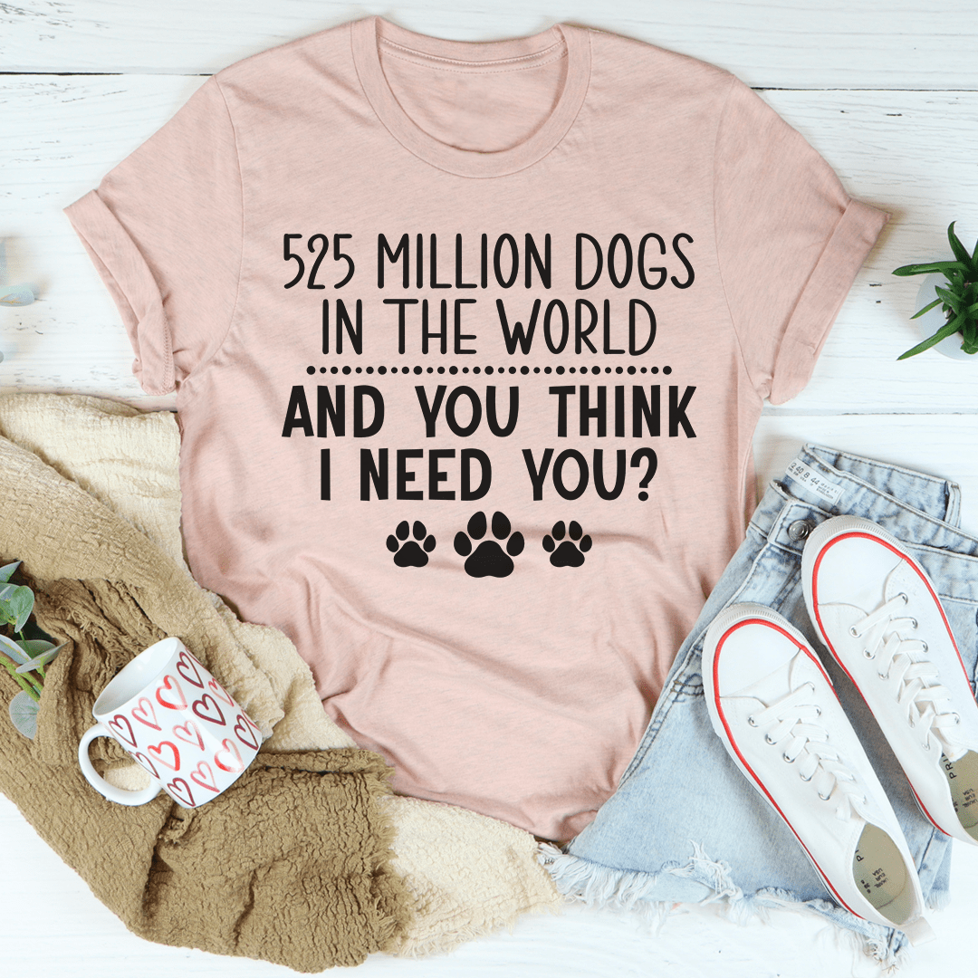 Tee - 525 Million Dogs In The World From Peachy Sunday