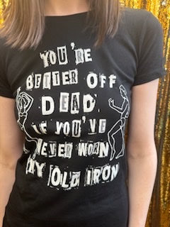 Any Old Iron Better Off Dead T-Shirt from Any Old Iron
