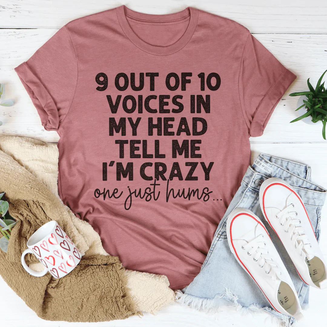 T-shirt - 9 Out Of 10 Voices In My Head Tell Me I'm Crazy One Just Hums From Peachy Sunday