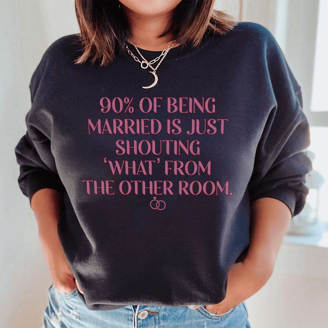 Sweatshirt 90% Of Being Married From Peachy Sunday