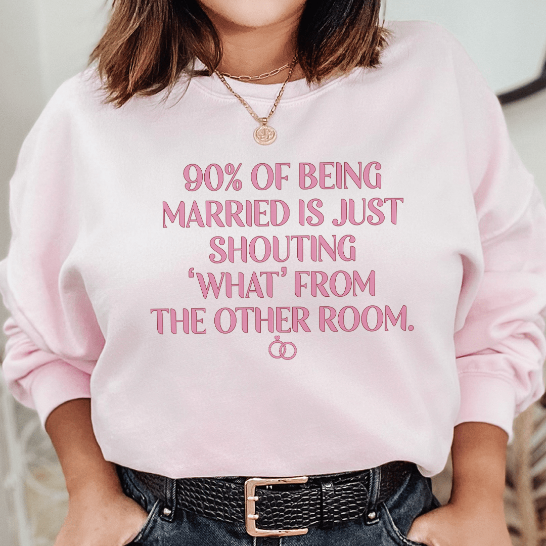 Sweatshirt 90% Of Being Married From Peachy Sunday