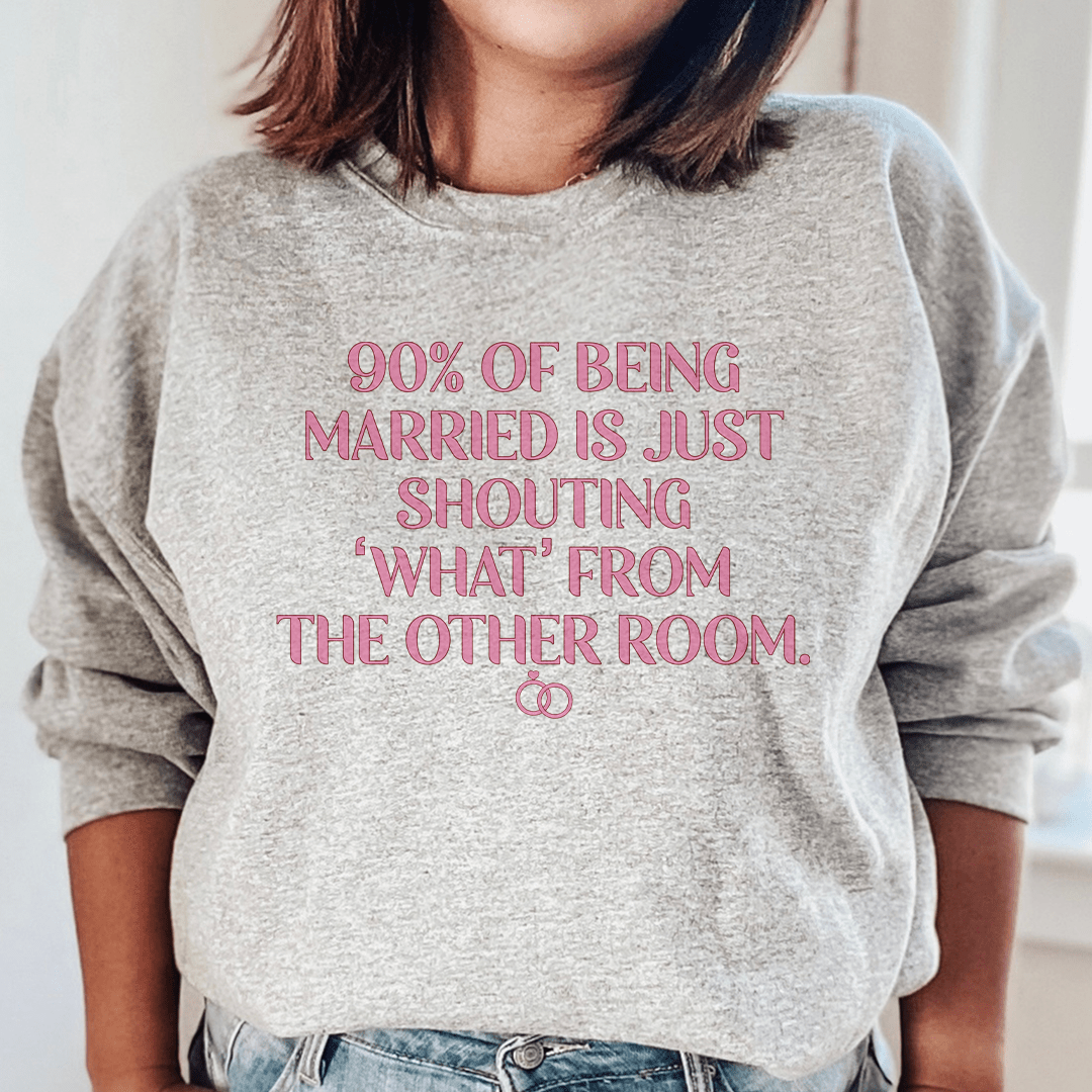 Sweatshirt 90% Of Being Married From Peachy Sunday
