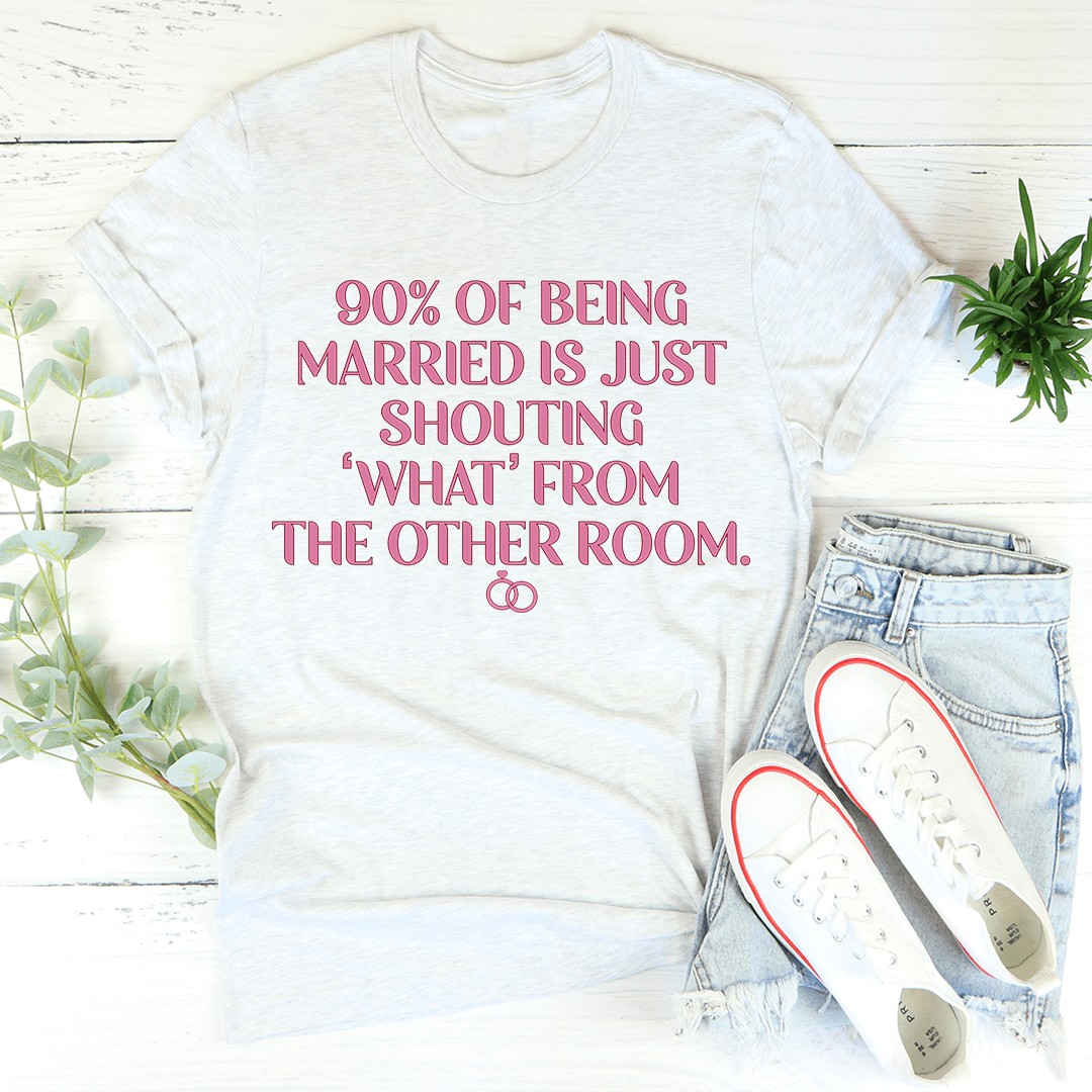 T-shirt - 90% Of Being Married From Peachy Sunday