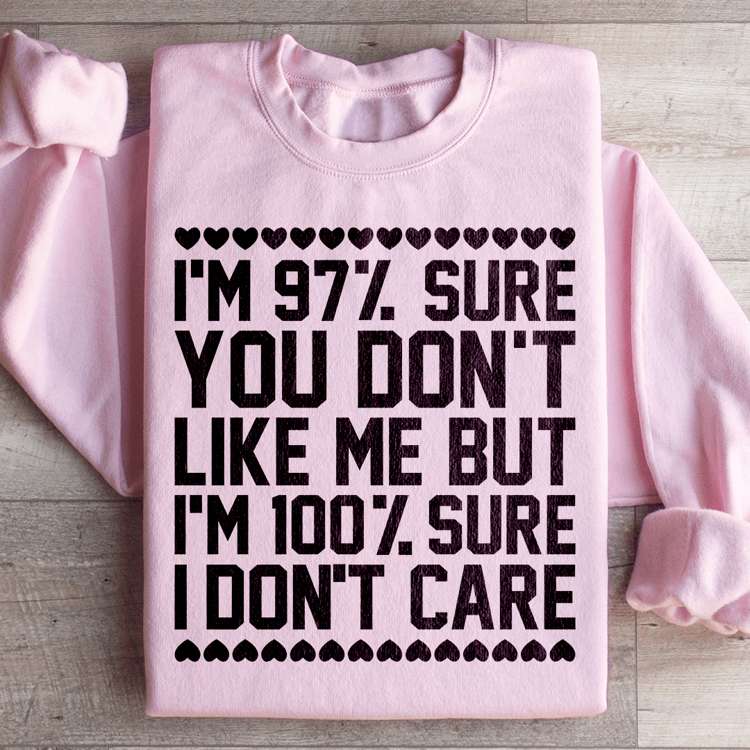 Sweatshirt 97% Sure You Don't Like Me But 100% Sure I Don't Care From Peachy Sunday
