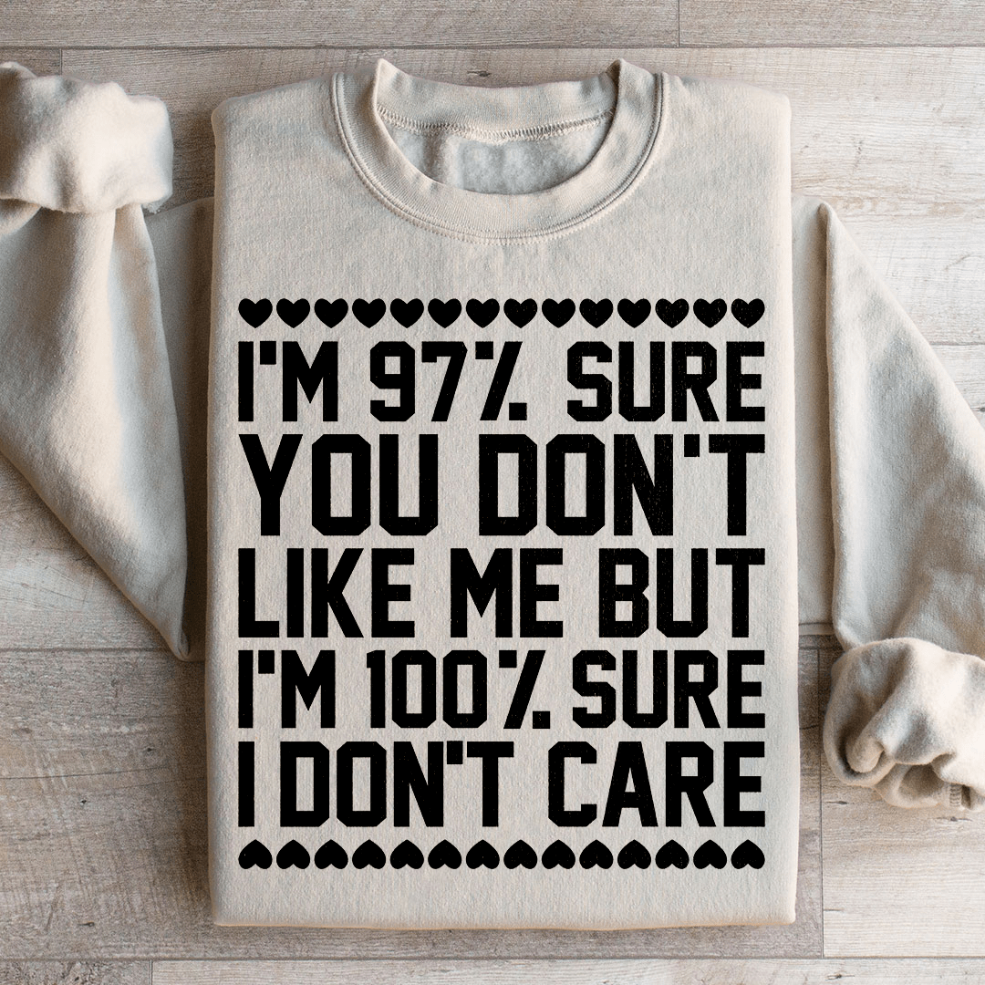 Sweatshirt 97% Sure You Don't Like Me But 100% Sure I Don't Care From Peachy Sunday