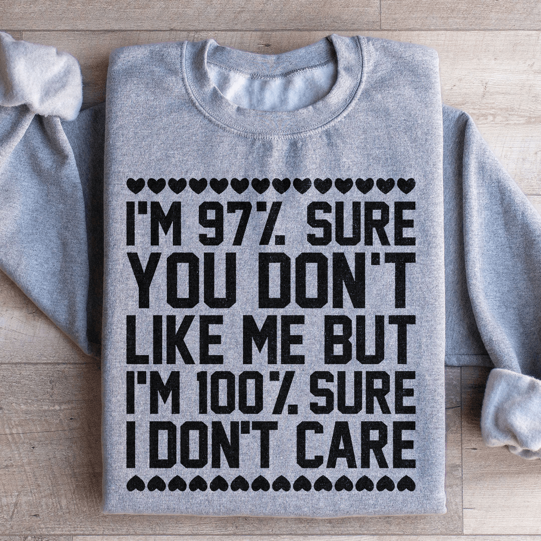 Sweatshirt 97% Sure You Don't Like Me But 100% Sure I Don't Care From Peachy Sunday