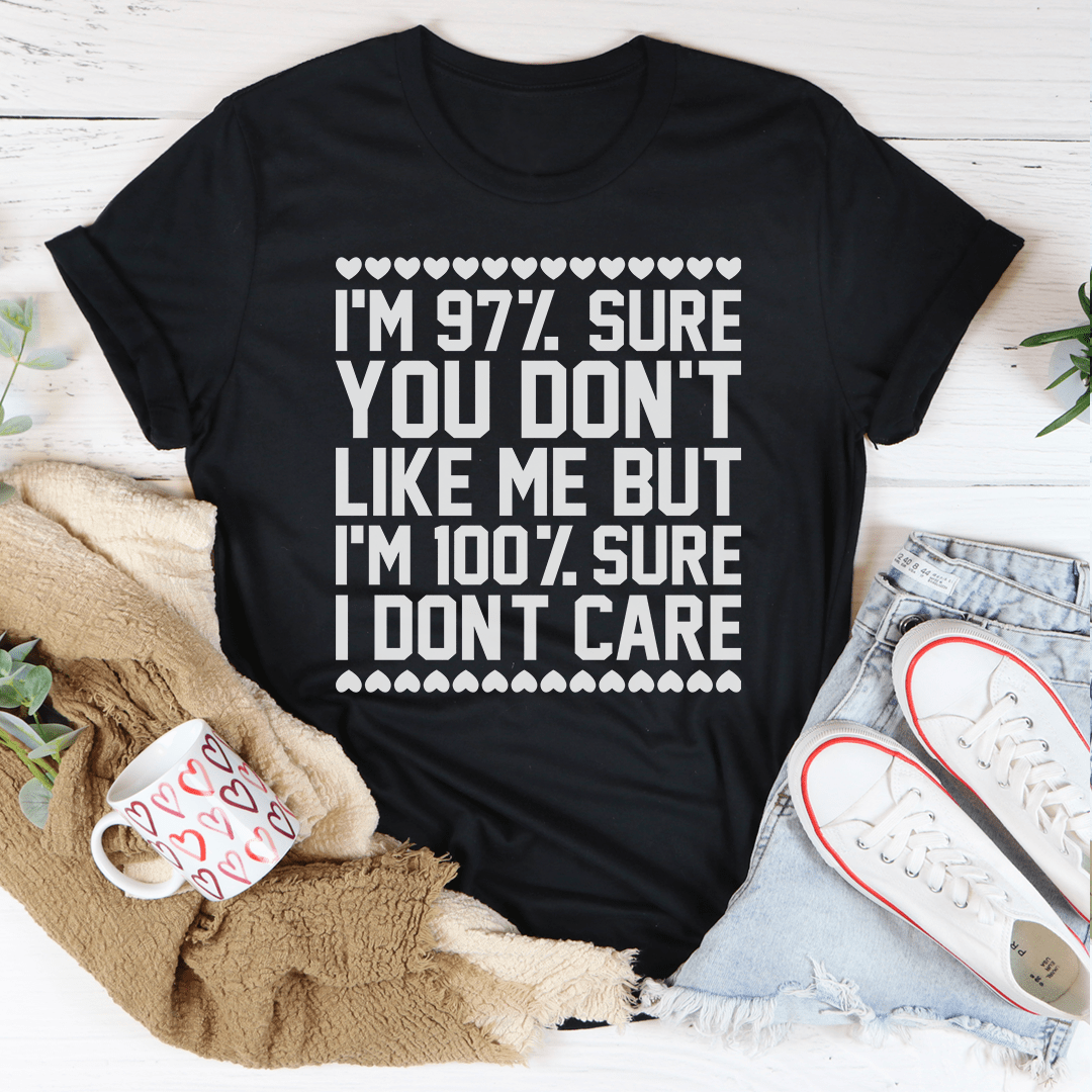 T-shirt 97% Sure You Don't Like Me But 100% Sure I Don't Care From Peachy Sunday