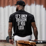 IT'S ONLY TREASON IF YOU LOSE MEN'S T-SHIRT From Combat Iron Apparel