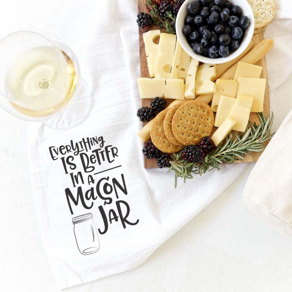 Everything Is Better In A Mason Jar Kitchen Tea Towel