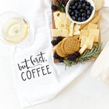 But First, Coffee  Kitchen Tea Towel