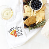 You'll Always Have A Pizza My Heart Kitchen Tea Towel