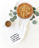 My Mom Was Literally Right About Everything Kitchen Tea Towel