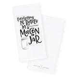 Everything Is Better In A Mason Jar Kitchen Tea Towel