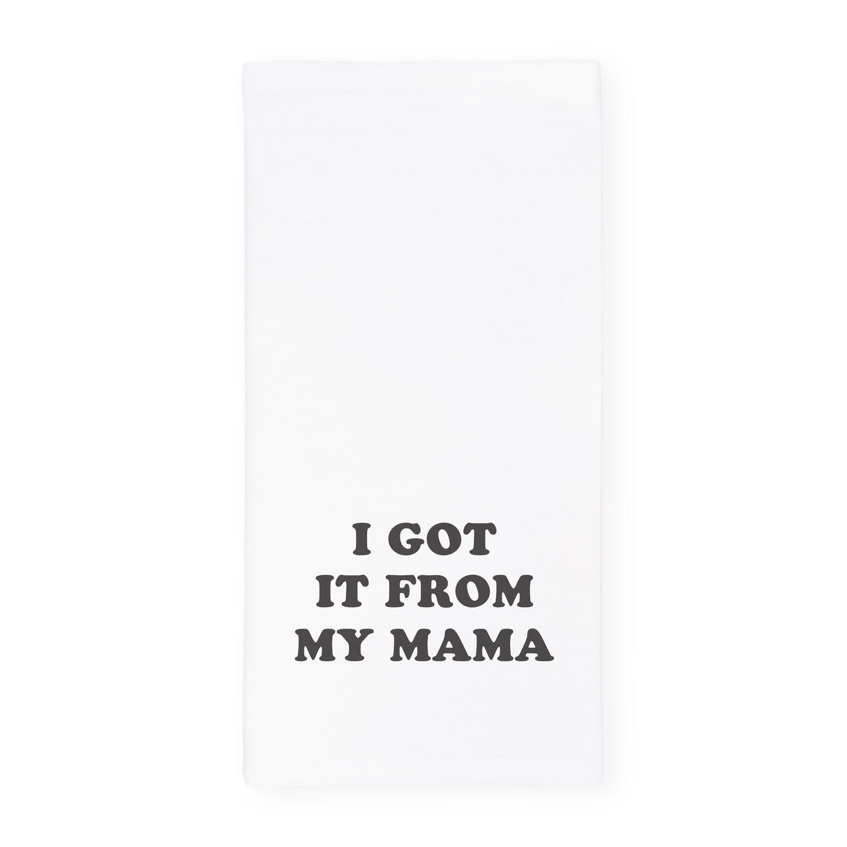 I Got It From My Mama Kitchen Tea Towel