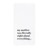 My Mom Was Literally Right About Everything Kitchen Tea Towel