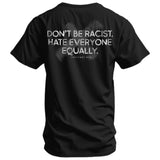 Don't Be Racist. Hate Everyone Equally Men's T-Shirt From Combat Iron Apparel