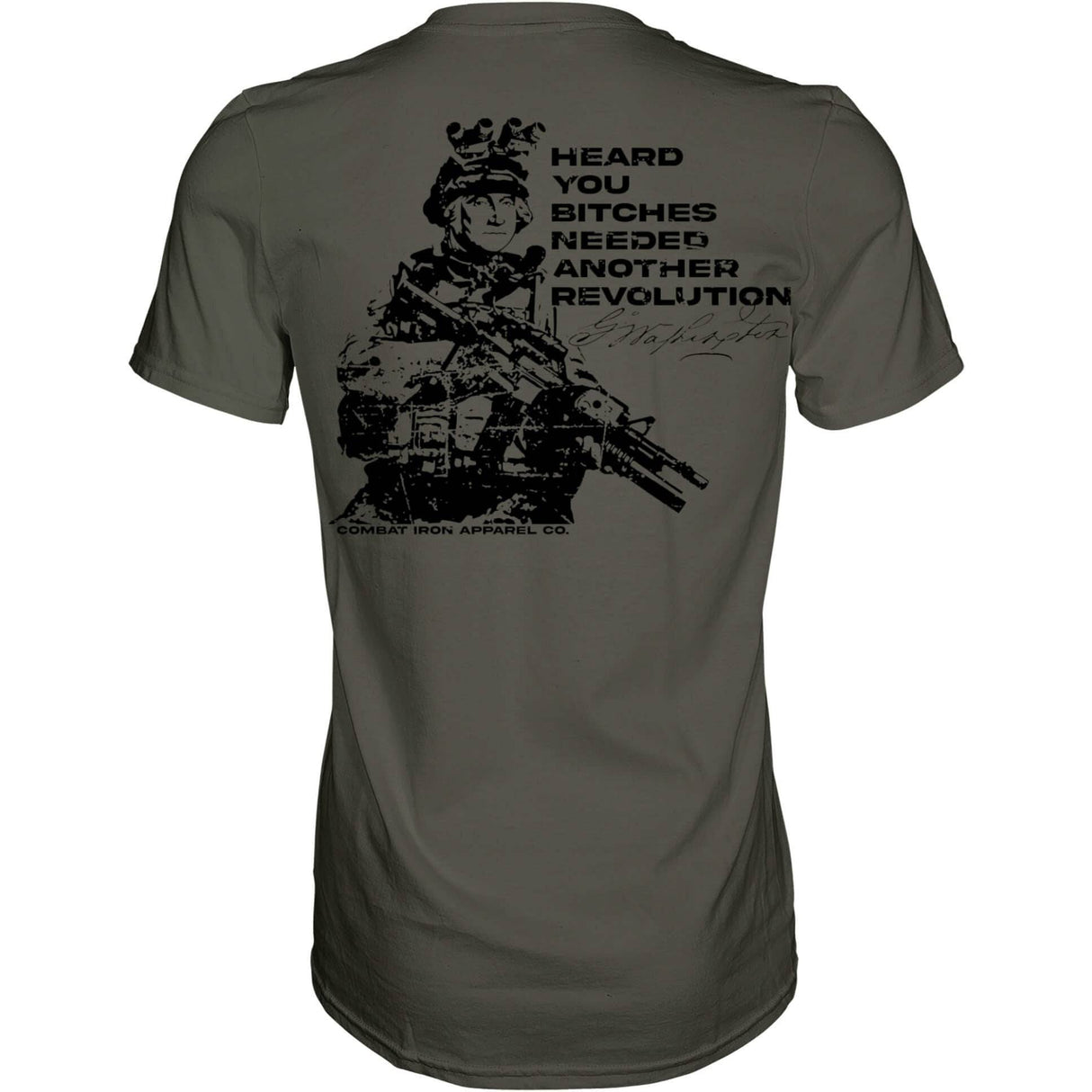George Washington: Heard You B*tches Needed Another Revolution Men's T-Shirt From Combat Iron Apparel
