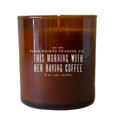 This Morning With Her Having Coffee 8oz Soy Candle from Four Points Trading Co.
