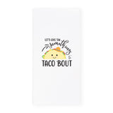 Let's Give Em Something To Taco 'Bout Kitchen Tea Towel