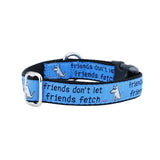Friends Don’t Let Friends Fetch Teddy The Dog Essential Dog Collar From 2 Hounds Design
