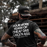 Four More Years Of Cheap Gas & Kicking Ass President Trump Men's T-Shirt From Combat Iron Apparel