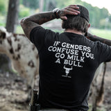 If Genders Confuse You, Go Milk a Bull Men's T-Shirt From Combat Iron Apparel