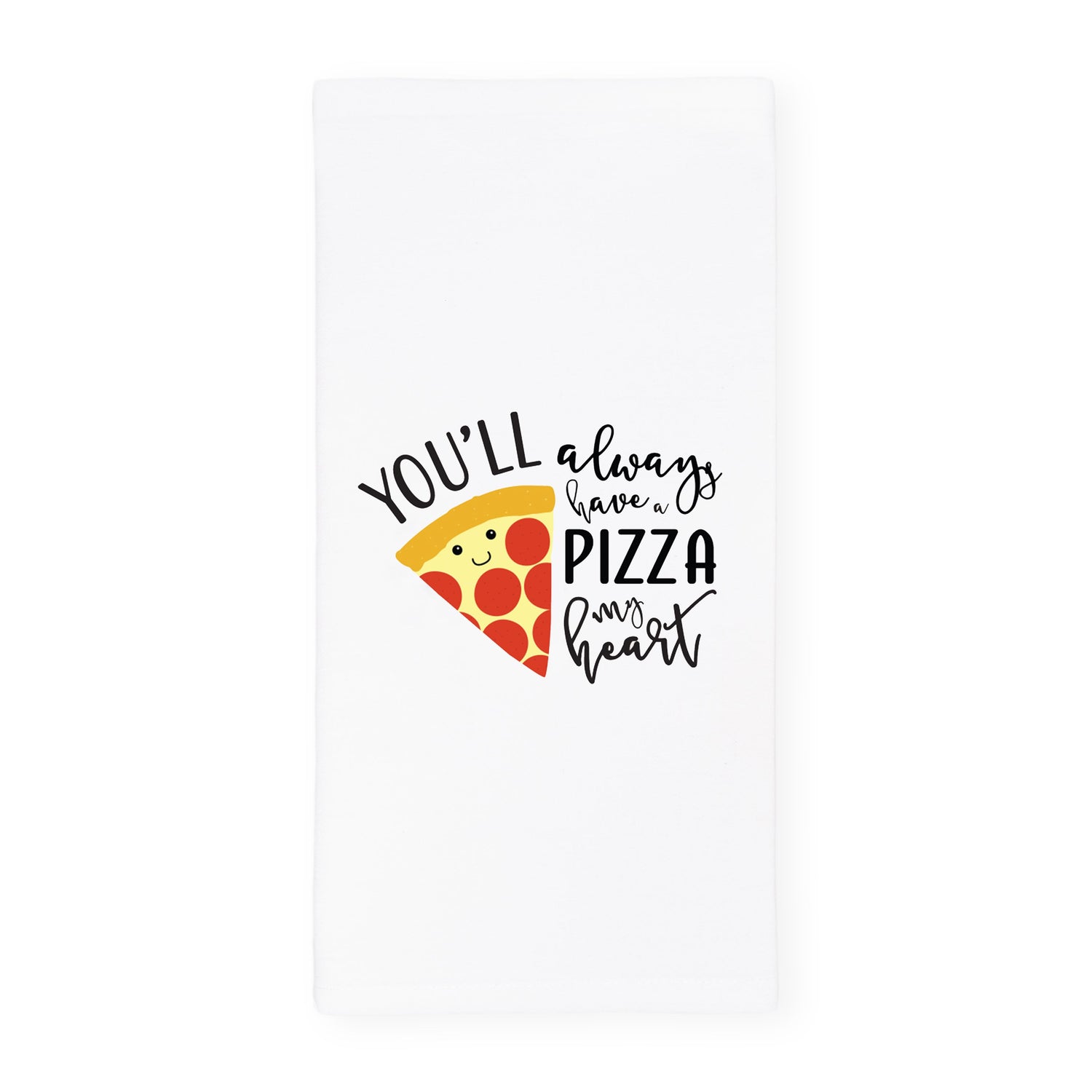 You'll Always Have A Pizza My Heart Kitchen Tea Towel