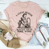 A Clean Beaver Always Gets More Wood Tee