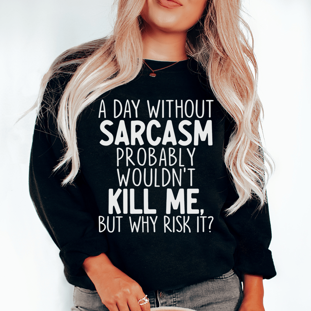 A Day Without Sarcasm Sweatshirt From Peachy Sunday