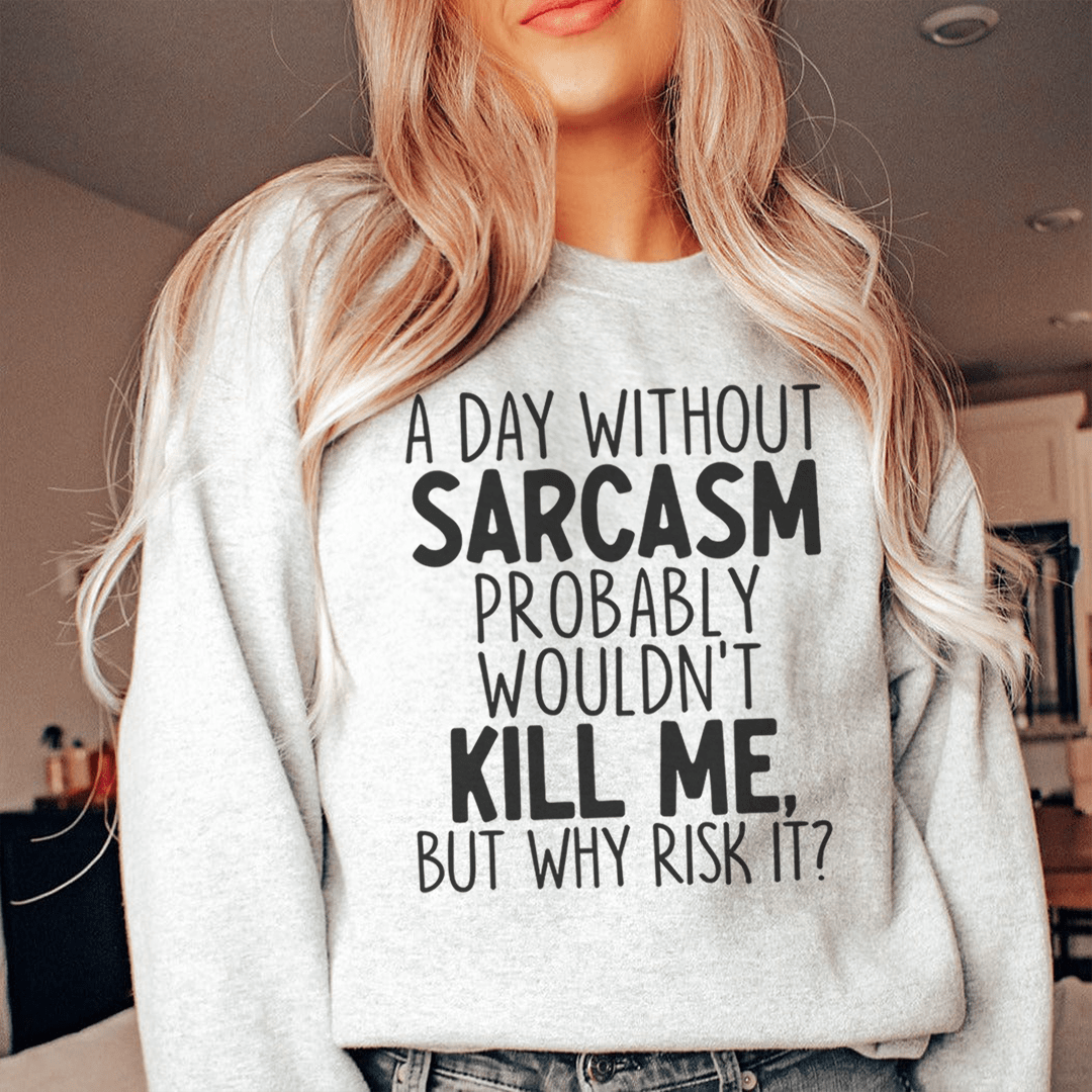 A Day Without Sarcasm Sweatshirt From Peachy Sunday