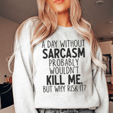 A Day Without Sarcasm Sweatshirt From Peachy Sunday