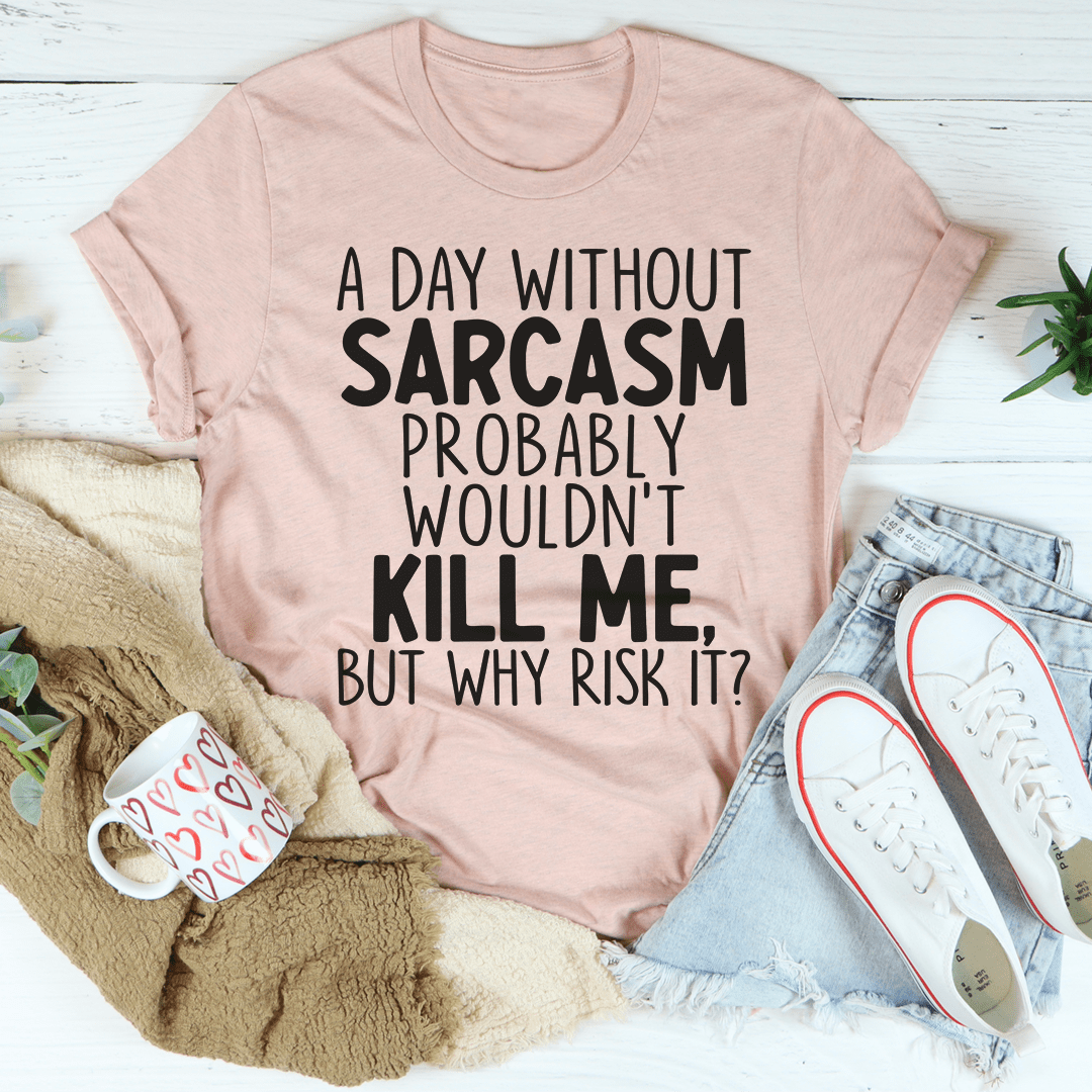 A Day Without Sarcasm Tee From Peachy Sunday