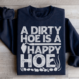 A Dirty Hoe Is A Happy Hoe Sweatshirt From Peachy Sunday