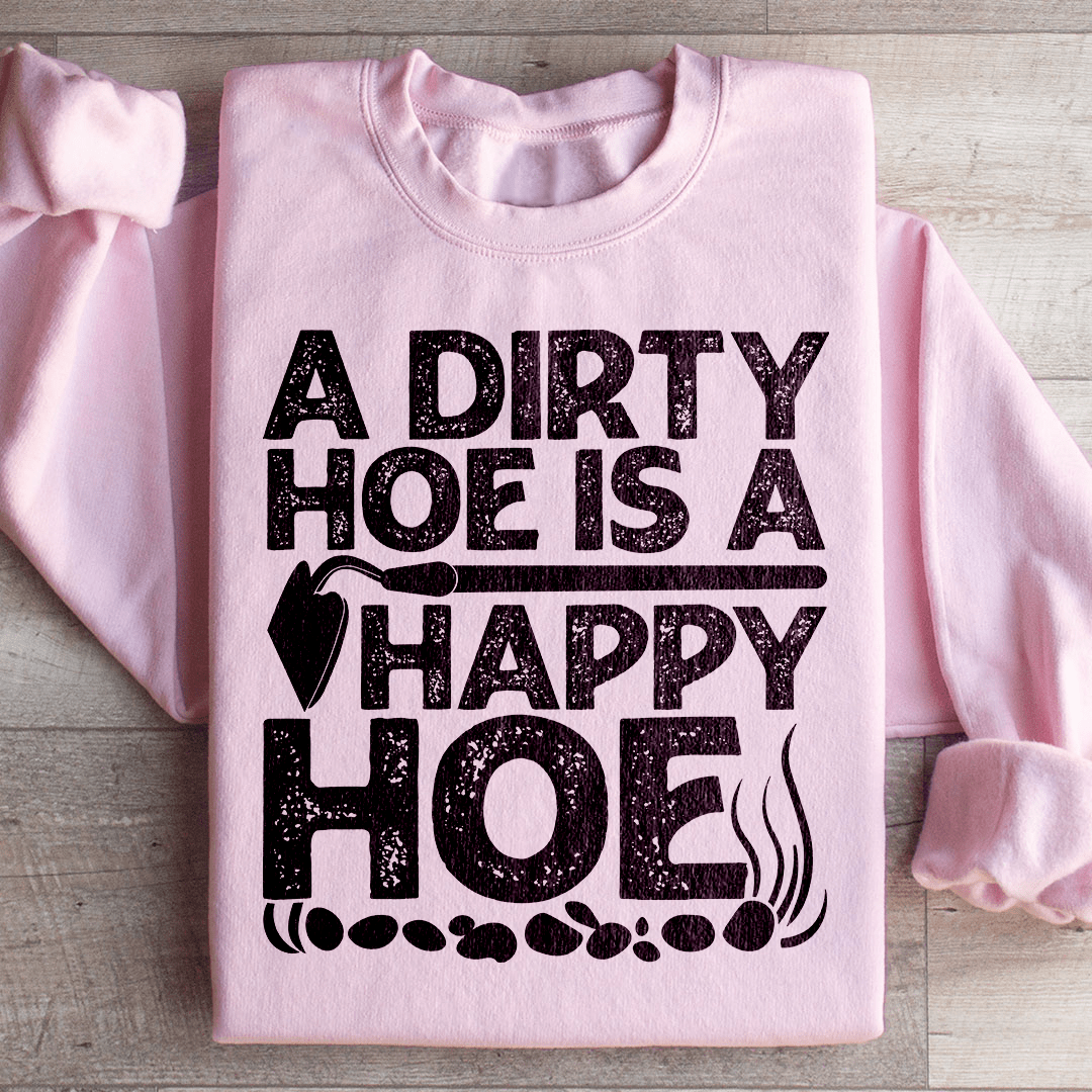 A Dirty Hoe Is A Happy Hoe Sweatshirt From Peachy Sunday
