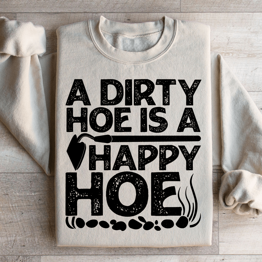 A Dirty Hoe Is A Happy Hoe Sweatshirt From Peachy Sunday