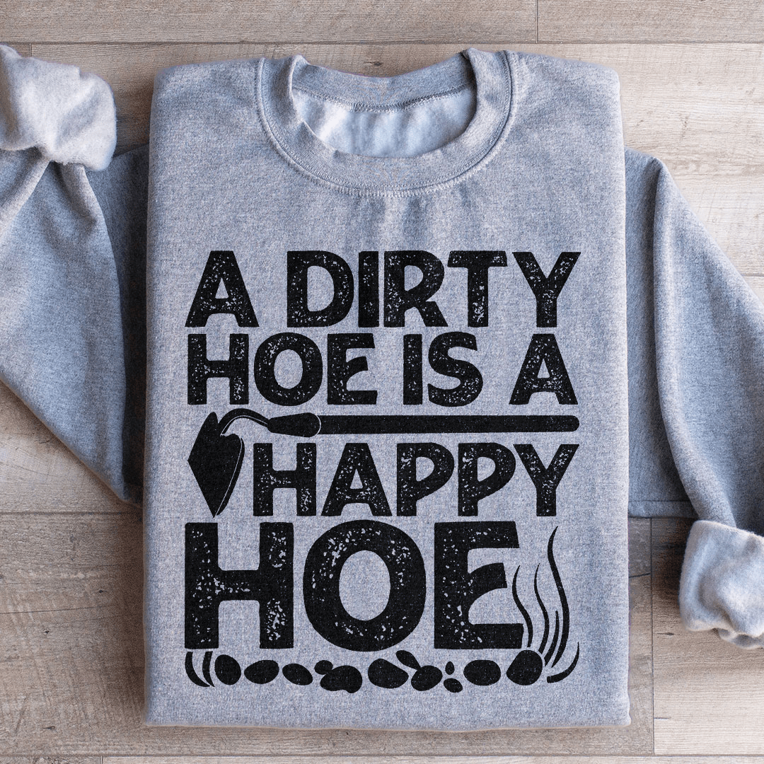 A Dirty Hoe Is A Happy Hoe Sweatshirt From Peachy Sunday