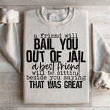 A Friend Will Bail You Out Of Jail Sweatshirt From Peachy Sunday