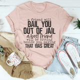 A Friend Will Bail You Out Of Jail Tee From Peachy Sunday