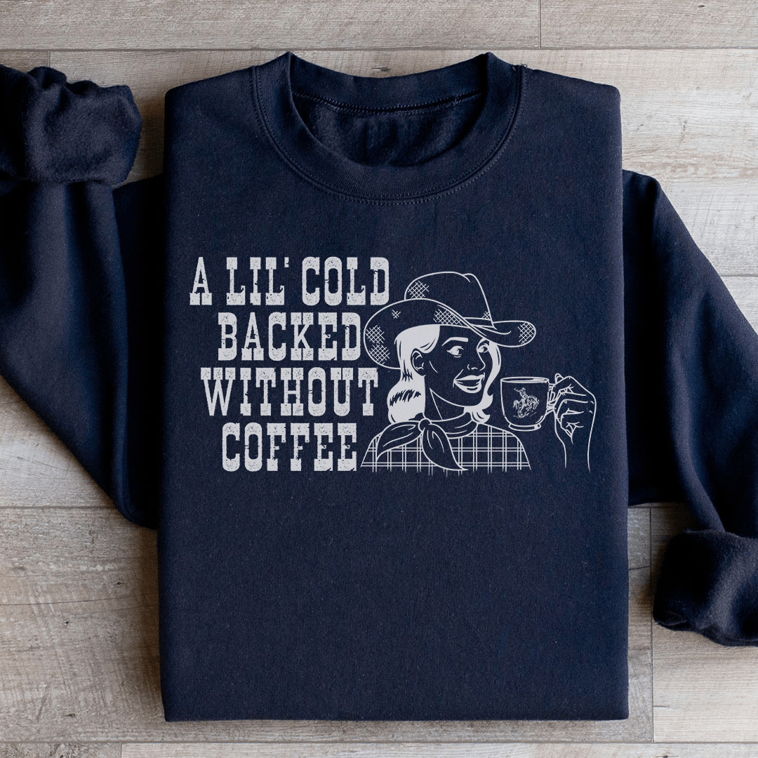 A Lil Cold Backed Without Coffee Sweatshirt From Peachy Sunday
